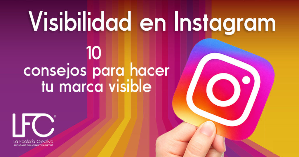 Visibilidad En Instagram ¡10 Consejos Para Hacer Tu Marca Visible La Factoría Creativa 9512