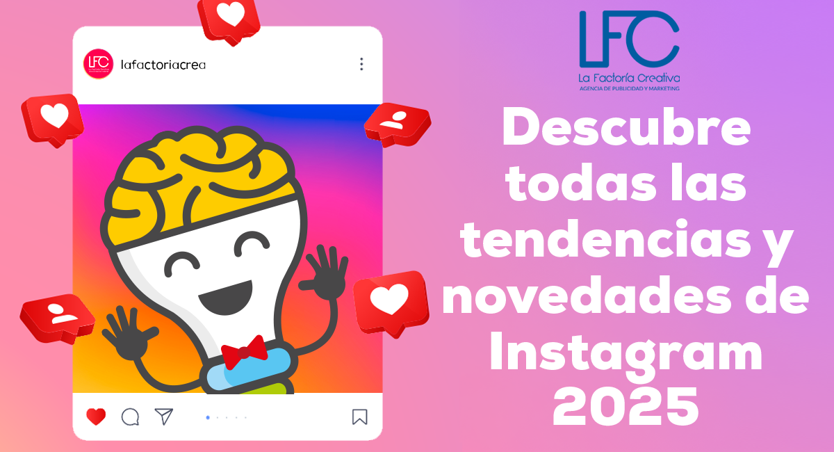 y novedades de Instagram 2025 - La Factoría Creativa - Agencia de publicidad y marketing malaga