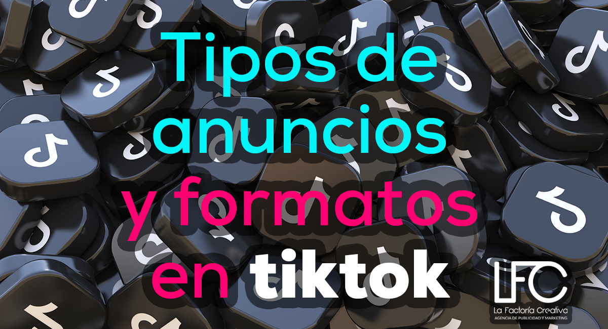 Tipos de anuncios y formatos en TikTok (Lista Completa)